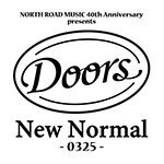 NORTH ROAD MUSIC 40th Anniversary presents<br>Doors New Normal -0325-