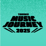 TOHOKU MUSIC JOURNEY 2025