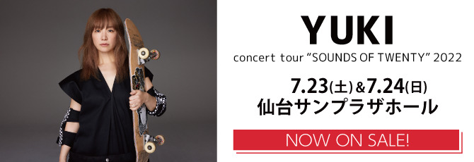 YUKI concert tour “SOUNDS OF TWENTY”2022  2022年7月23日(土)&24日(日)  6月25日(土)ON SALE!